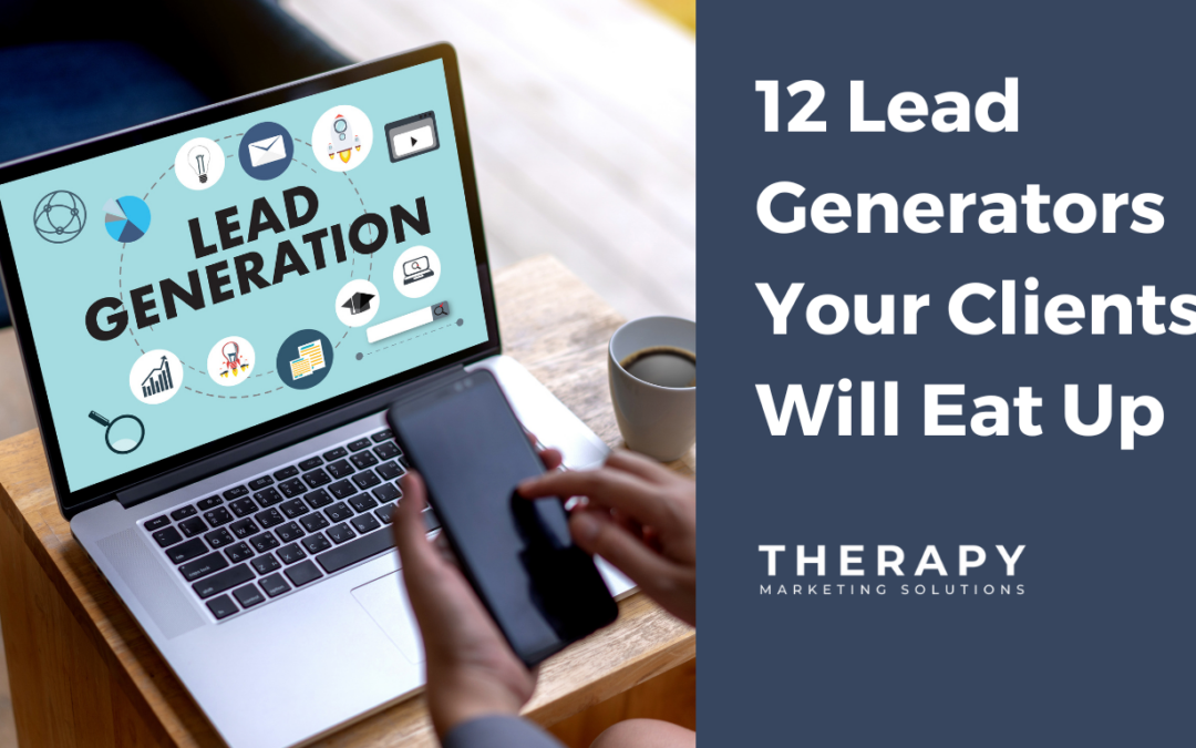 12 Lead Generators Your Therapy Clients Will Eat Up