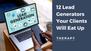 12 Lead Generators Your Therapy Clients Will Eat Up
