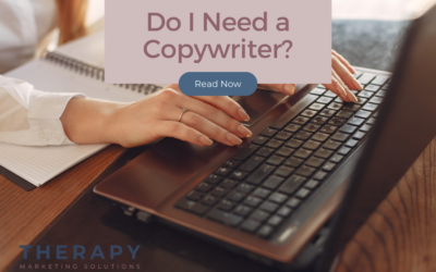 Do I Need a Copywriter for Therapy Practice?