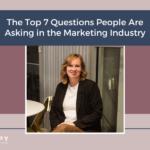 The Top 7 Questions People Are Asking in the Marketing Industry