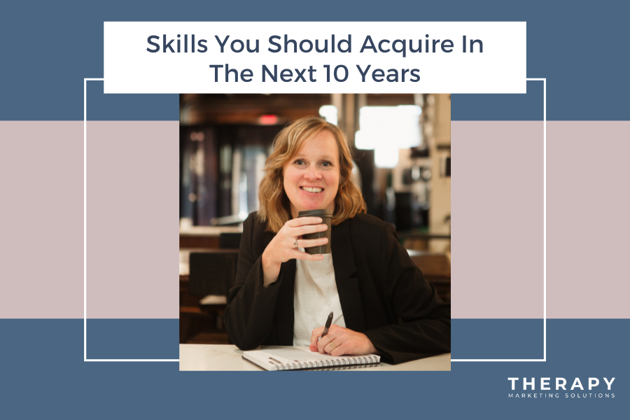 5 Skills You’ll Need in the Next 10 Years