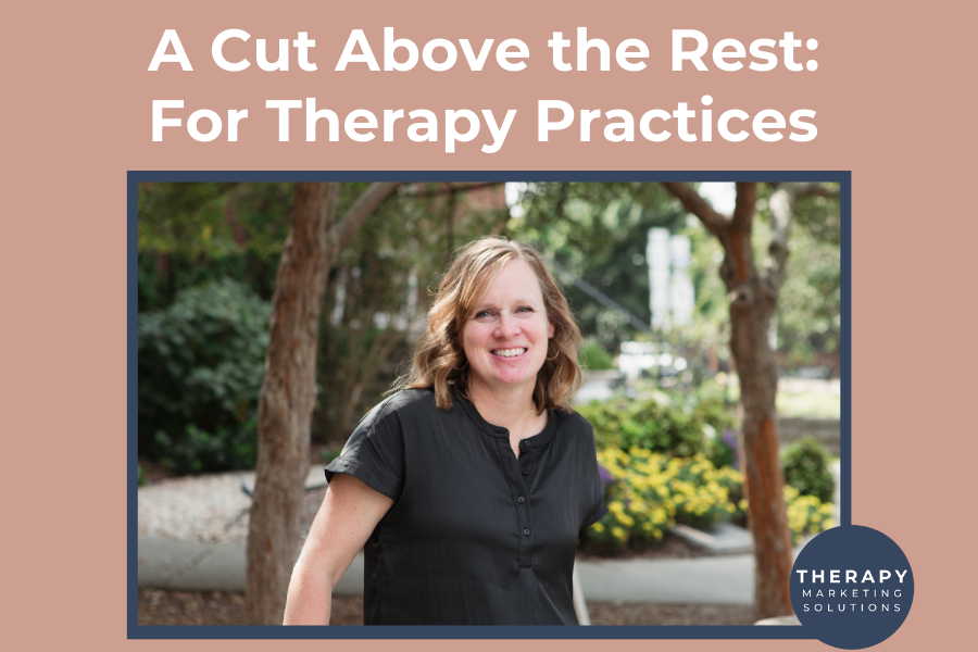 A Cut Above the Rest: For Therapy Practices