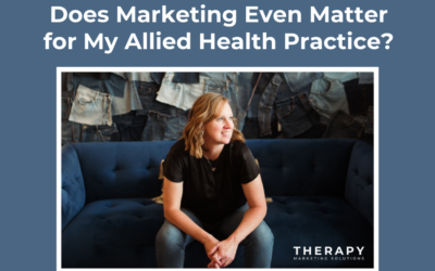 Does Marketing Even Matter for My Allied Health Practice?