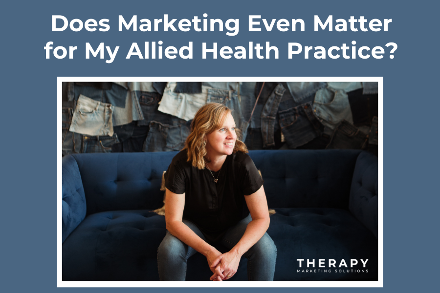 Does Marketing Even Matter for My Allied Health Practice?